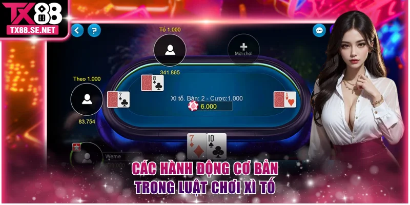 Các hành động cơ bản trong luật chơi Xì Tố